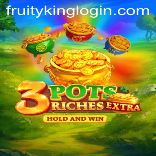 Discover the Thrilling World of 3potsExtra with Fruity King