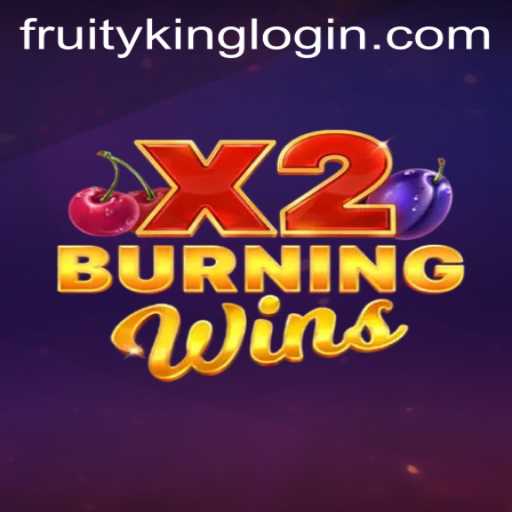 Discover the Thrills of BurningWinsX2 and Fruity King's Casino Adventure