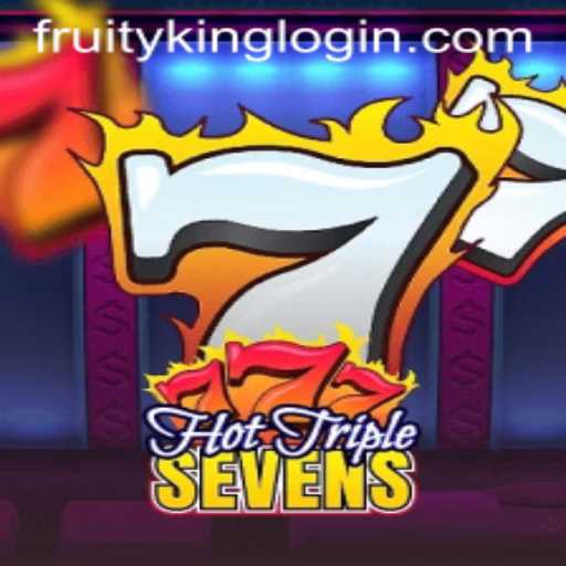 Discover the Thrills of HotTripleSevens at Fruity King