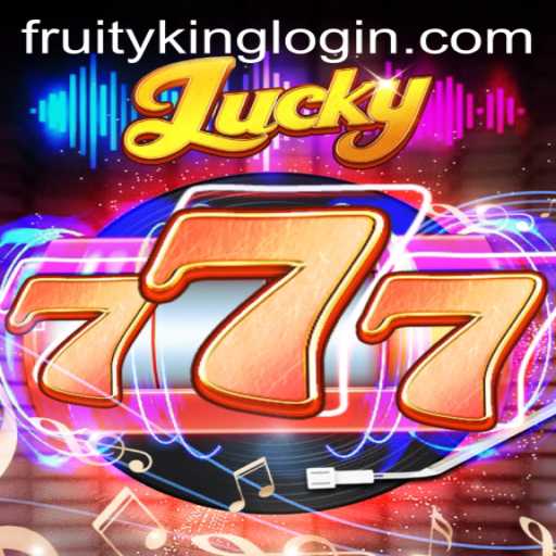 Discover the Thrilling World of Lucky777 with Fruity King