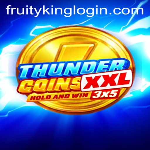 Discover the Excitement of ThunderCoinsXxl: A Fruity King Adventure